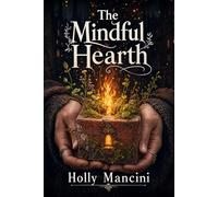 The Mindful Hearth - Earth Magic for Urban Spaces and Shared Rooms: A Practical Guide to Apartment Witchcraft and Stealth Magic and how to Practice Urban Witchcraft in Small Spaces