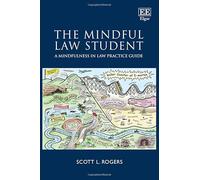 The Mindful Law Student: A Mindfulness in Law Practice Guide