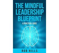 The Mindful Leadership Blueprint: A Practical Guide - NUOVO