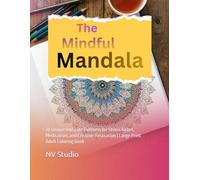 The Mindful Mandala: 70 Unique Intricate Patterns for Stress Relief, Meditation, and Creative Relaxation | Large Print Adult Coloring Book