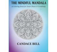 The Mindful Mandala: A Coloring Book for Inner Peace & Creativity