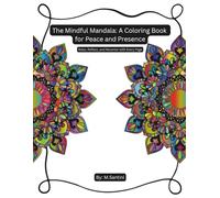 The Mindful Mandala: A Coloring Book for Peace and Presence: Relax, Reflect, and Recenter with Every Page