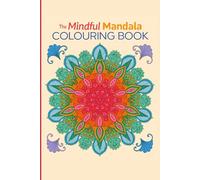 The Mindful Mandala Colouring Book: Relax, Unwind, and Discover Inner Calm with Beautiful Mandala Designs for Stress Relief and Mindfulness: 50+beautiful mandalas