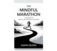 The Mindful Marathon: A Journey to Mental and Physical Wellness