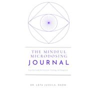 The Mindful Microdosing Journal: A 90-Day Guide for Intention, Tracking, Self-Awareness, and Integration: With Daily Check-Ins, Five Element Reflection, Weekly Reviews, and a Two-Week Pause Protocol