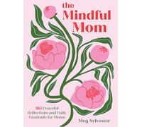 The Mindful Mom: 365 Peaceful Reflections and Daily Gratitude
