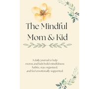 The Mindful Mom & Kid: A Guided Journal of Affirmations, Gratitude, and Reflections for Families Practicing Mindfulness Together
