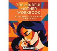 THE MINDFUL MOTHER WORKBOOK / (EL MANUAL DE LA MADRE CONSCIENTE): Supporting Mothers on Their Journey with Mindfulness, Care, and Community