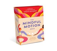 The Mindful Motion Deck: Strengthen Your Mind-body Connection With Somatic Movement 55 Cards