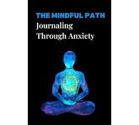 The Mindful Path: A Journaling Journey to Overcome Anxiety & Stress