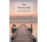 The Mindful Path: A Year-Long Journal for Self-Discovery and Personal Growth