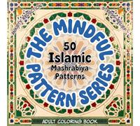 The Mindful Pattern Adult Coloring Book: 50 Islamic Mashrabiya Patterns for Stress Relief, Anxiety Reduction, and Focus Support