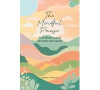 The Mindful Pause: A 12 Week Journal for Calm and Clarity