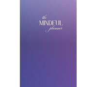 The Mindful Planner: 12 Week Guided Journal for a More Present, Productive You