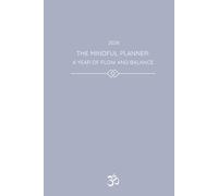 The Mindful Planner 2026: A Year of Flow and Balance: Your guide to cultivating mindfulness, nurturing well-being, and staying aligned with your goals