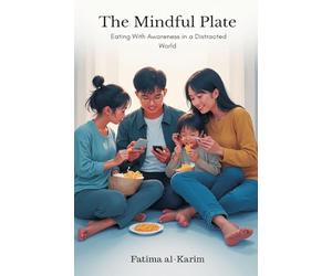 The Mindful Plate: Eating With Awareness in a Distracted World