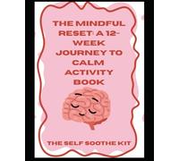 The Mindful Reset: A 12 Week Journey to Calm (Activity Book): A guided workbook to soothe Anxiety, build inner peace, and feel more in control one day at a time…