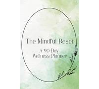 The Mindful Reset: A 90-Day Wellness Planner