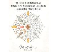 The Mindful Retreat: An Interactive Coloring & Gratitude Journal for Stress Relief: 50 Beautiful Designs of Nature, Animals, and Patterns Paired with ... and Self-Reflection (Adult Coloring Book)