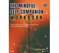 The Mindful Self Companion Workbook: Practical Exercises and Reflections to Nurture Inner Calm and Emotional Strength