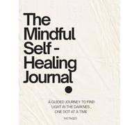 The Mindful Self - Healing Journal: a Guided Journey to Find Light in the Darkness, One Dot at a Time