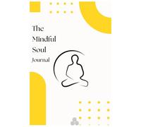 The Mindful Soul Journal: Reflect, Heal, and Grow with Every Word You Write