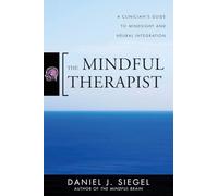 The Mindful Therapist: A Clinician's Guide to Mindsight and Neural Integration: 0