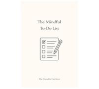 The Mindful To-Do List: A Simple Daily Task Log to Organize Priorities with Intention