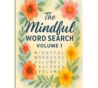 The Mindful Word Search Volume 1: 50 Calming Puzzles to Inspire Focus, Gratitude, and Inner Peace