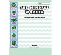 The Mindful Worker Coloring Book and Notebook (Book 1): Color, Write, Draw, Relax