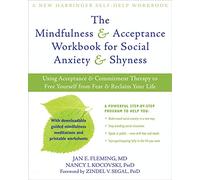 The Mindfulness & Acceptance Workbook for Social Anxiety & Shyness: Using Acceptance & Commitment Therapy to Free Yourself from Fear & Reclaim Your Life