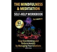 The Mindfulness and Meditation Self-Help Workbook: Stop Overthinking, Manage Emotions, and Reduce Anxiety for Women