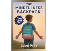 The Mindfulness Backpack: A Parent & Teacher Guide to Calm Emotions, Boost Focus, and Build Everyday Resilience for your Kids