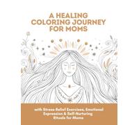 The Mindfulness Coloring Book for Moms: Soothing, Anti-Stress Feminine Patterns & Healing Prompts to Relax and Reconnect: Your must-have self-care ... with somatic, breath, and movement prompts