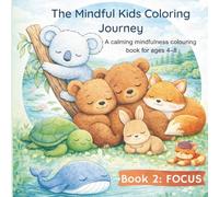 The Mindfulness Coloring Journey - Focus: Fun and Calming Activities to Build Concentration, Attention, and Emotional Regulation (Ages 4-8)