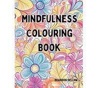 The Mindfulness Colouring Book: Adults, Kids, Teenager Art Therapy