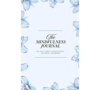 The Mindfulness Journal: 30 Days of Guided Prompts for Self-Discovery and Inner Peace: Guided Reflections for Mindful Living, Self-Love, and Emotional Wellbeing