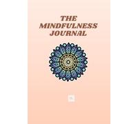 The Mindfulness Journal: A Guided Journey to Presence, Gratitude & Inner Peace