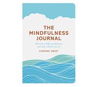 The Mindfulness Journal: Exercises to Help You Find Peace and Calm Wherever