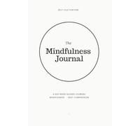 The Mindfulness Journal: Six-Weeks of Guided Practice