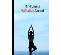 THE MINDFULNESS MEDITATION JOURNAL: A Guided Daily Journal to Cultivate Calm, Focus, Gratitude, and Inner Peace in Just 30 Days