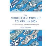 The Mindfulness Moments Colouring Book: Anti-stress Colouring and Activities for Busy People