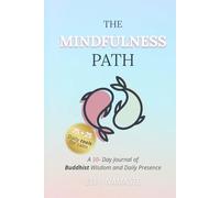 The Mindfulness Path: A 30-Day Journal of Buddhist Wisdom, Daily Presence, and 100+ Mindfulness Tools