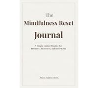 The Mindfulness Reset Journal: A Simple Guided Practice for Presence, Awareness, and Inner Calm