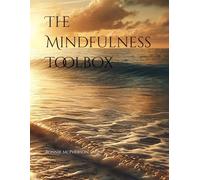 The Mindfulness Toolbox: Practical Techniques for Lifelong Health and Happiness