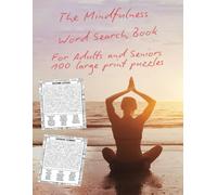 The Mindfulness Word Search Book: For Adults and Seniors: 100 Large Print Puzzles: Relaxing Word Search Puzzles for Mindfulness, Anxiety, relaxation, ... and Perfect for Mental Well-Being