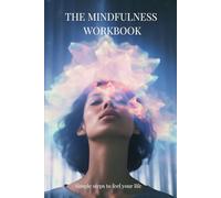 The Mindfulness Workbook: Simple steps to feel your life