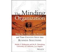 The Minding Organization: Bring the Future to the Present and Turn Creative Ideas into Business Solutions