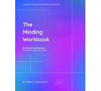 The Minding Workbook: Go beyond mindfulness and find a new way to be