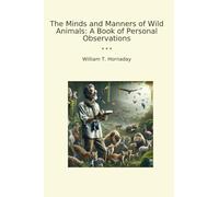 The Minds and Manners of Wild Animals: A Book of Personal Observations